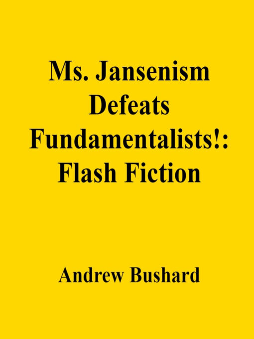 Title details for Ms. Jansenism Defeats Fundamentalists! by Andrew Bushard - Available